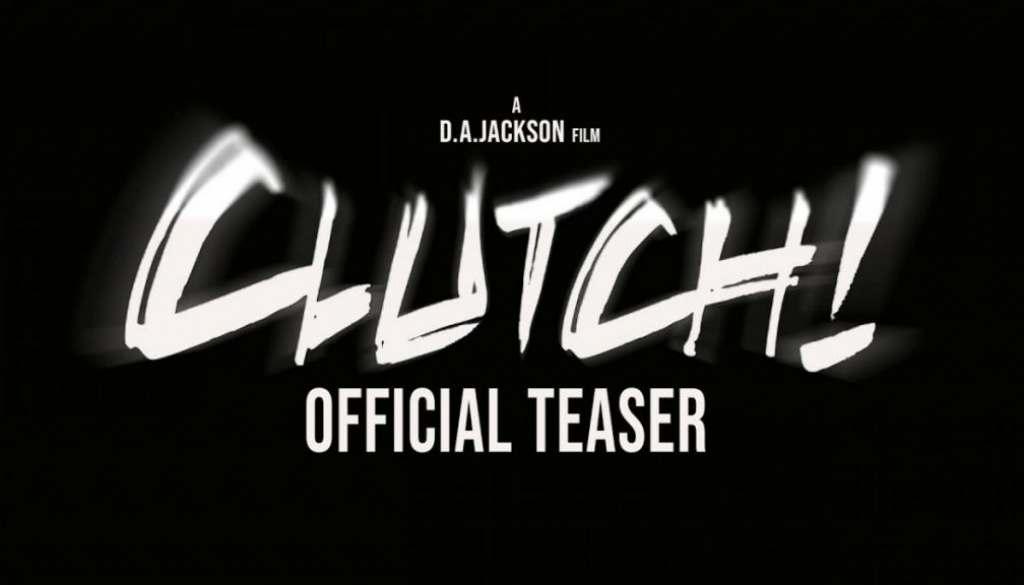CLUTCH: Check Out The Teaser For D.A. Jackson’s New Indie Action Thriller
